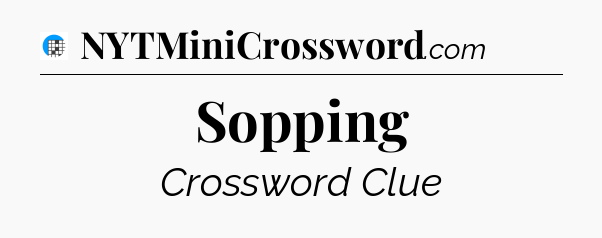 Sopping Crossword Clue