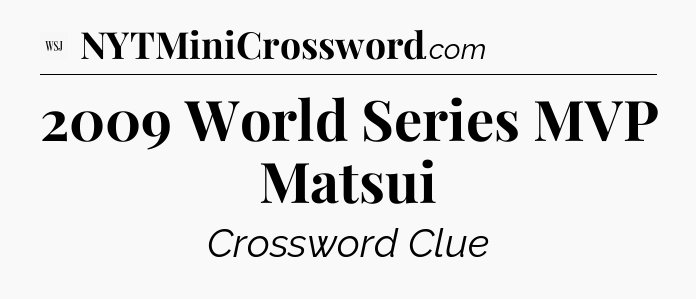 2009 World Series MVP Matsui - WSJ Crossword