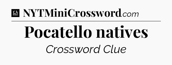 Pocatello natives - LA Times Crossword