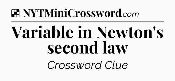 Variable in Newton's second law NYT Crossword