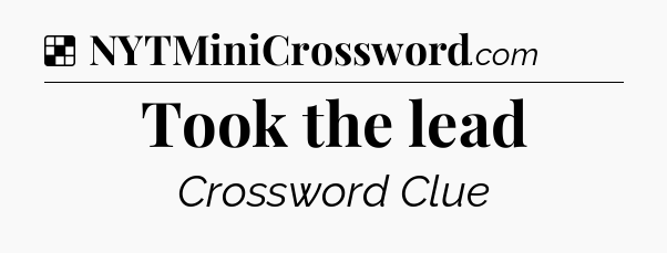 Solution: Took the lead - NYT Crossword