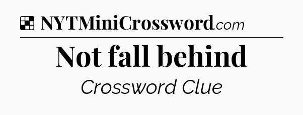 Solution: Not fall behind - NYT Crossword