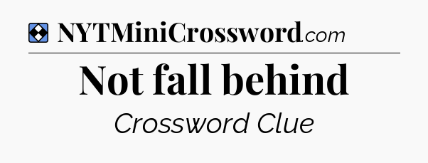 Solution: Not fall behind - NYT Mini Crossword