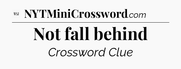 Not fall behind - WSJ Crossword