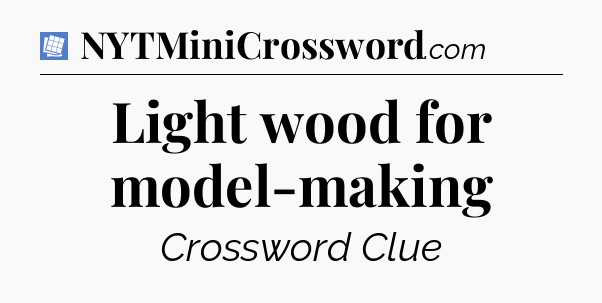 Light wood for model-making Puzzle Page Crossword Clue