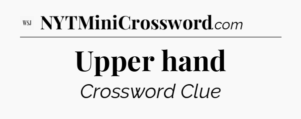 Upper hand - WSJ Crossword