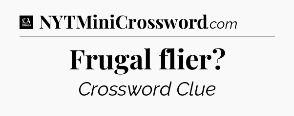 Frugal flier - LA Times Crossword