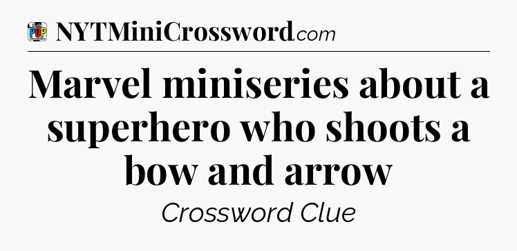 Marvel miniseries about a superhero who shoots a bow and arrow Crossword Clue