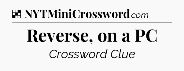 Solution: Reverse, on a PC - NYT Crossword