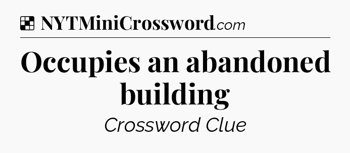 Solution: Occupies an abandoned building - NYT Crossword