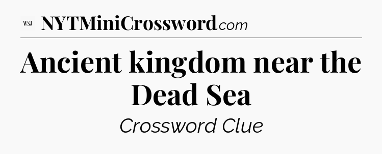 Ancient kingdom near the Dead Sea - WSJ Crossword