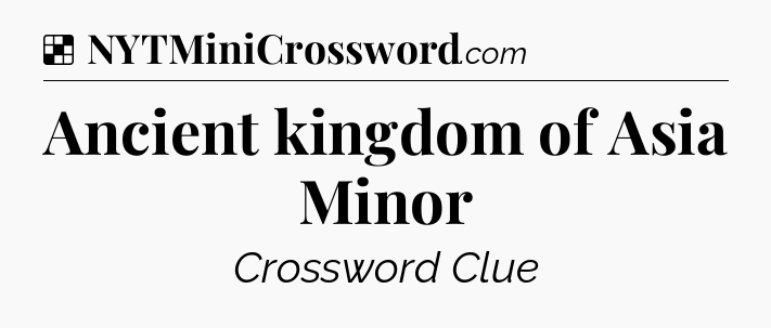 Solution: Ancient kingdom of Asia Minor - NYT Crossword
