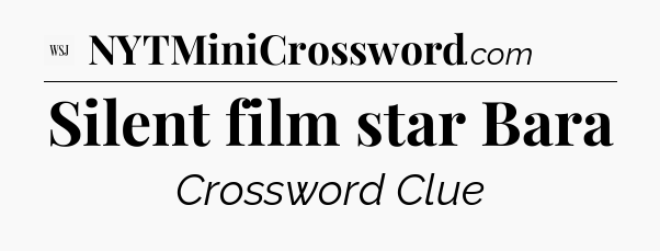 Silent film star Bara - WSJ Crossword