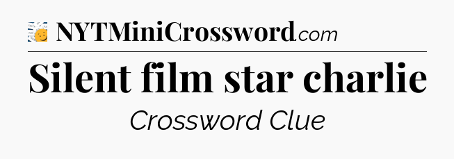 Silent film star charlie - 7 Little Words