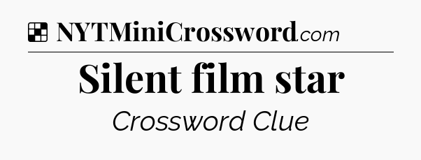 Solution: Silent film star - NYT Crossword