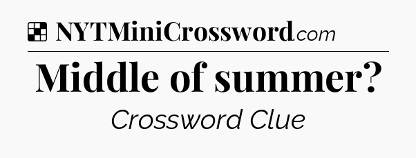 Solution: Middle of summer - NYT Crossword