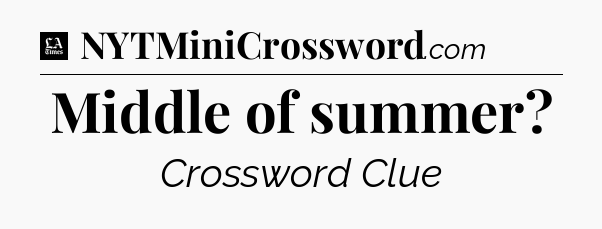 Middle of summer - LA Times Crossword