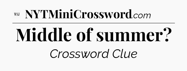 Middle of summer - WSJ Crossword