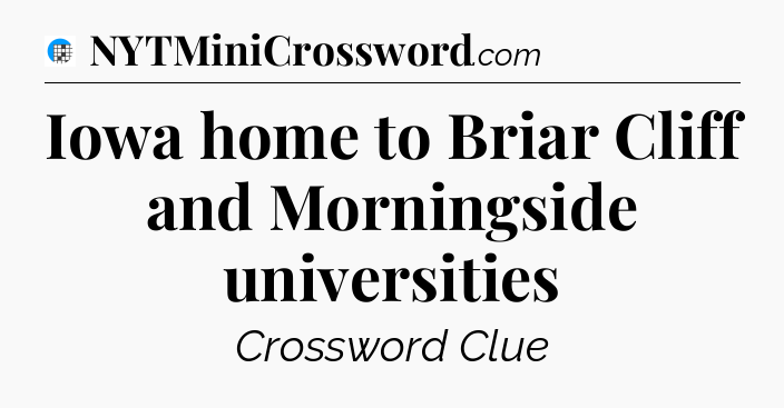 Iowa home to Briar Cliff and Morningside universities Crossword Clue
