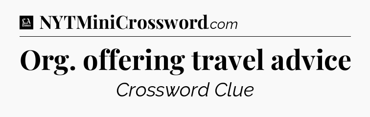 Org. offering travel advice - LA Times Crossword