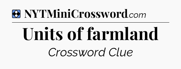 Solution: Units of farmland - NYT Mini Crossword