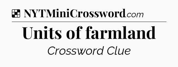 Solution: Units of farmland - NYT Crossword