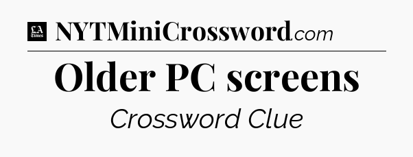 Older PC screens - LA Times Crossword