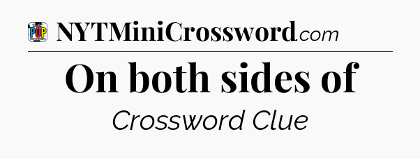 On both sides of Crossword Clue