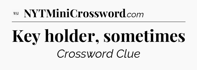 Key holder, sometimes - WSJ Crossword