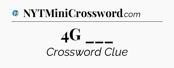 4G ___ Crossword Clue