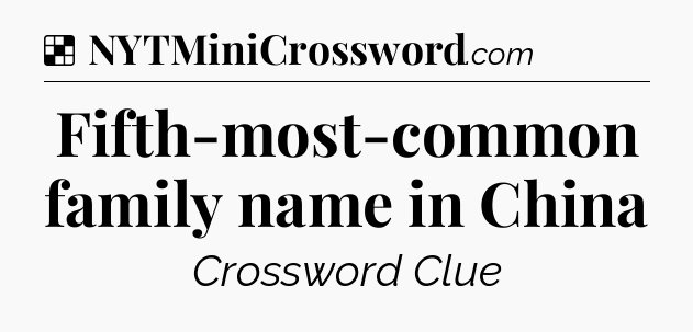 Solution: Fifth-most-common family name in China - NYT Crossword