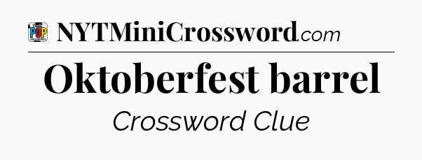 Oktoberfest barrel Crossword Clue