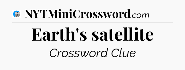 Earth's satellite Crossword Clue