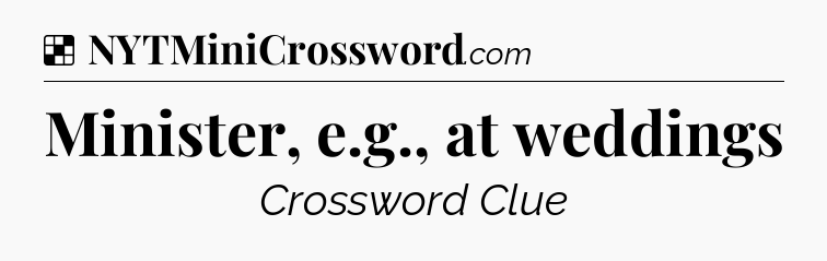 Solution: Minister, e.g., at weddings - NYT Crossword
