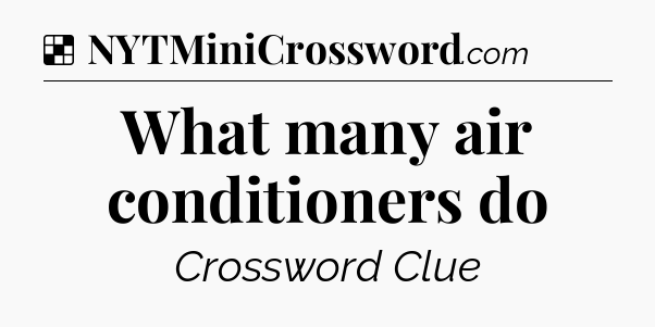Solution: What many air conditioners do - NYT Crossword