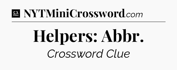 Helpers: Abbr - LA Times Crossword