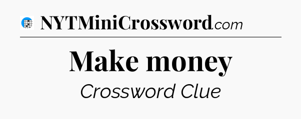 Make money Crossword Clue