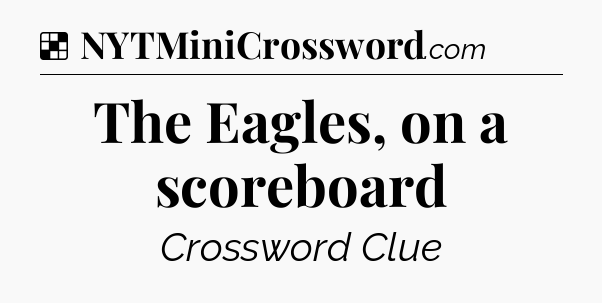 Solution: The Eagles, on a scoreboard - NYT Crossword