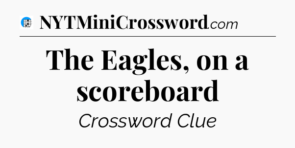 The Eagles, on a scoreboard Crossword Clue