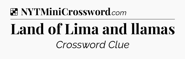 Solution: Land of Lima and llamas - NYT Crossword