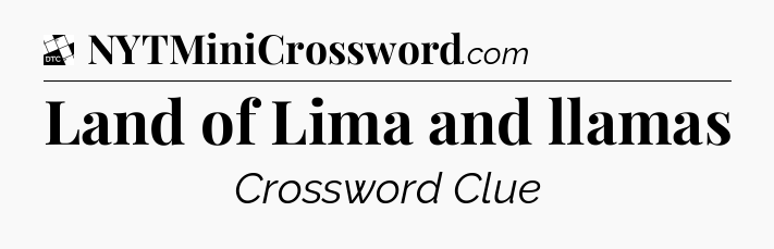 Land of Lima and llamas - Daily Themed Classic Crossword