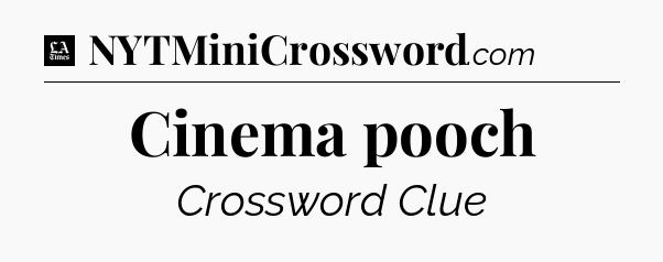 Cinema pooch - LA Times Crossword