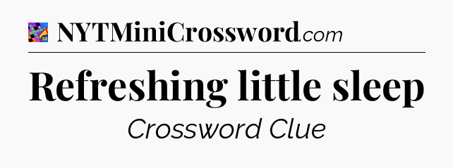Refreshing little sleep Crossword Clue