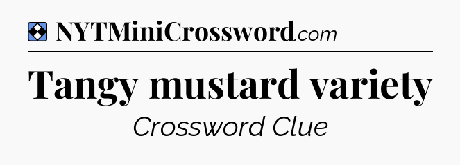 Solution: Tangy mustard variety - NYT Mini Crossword