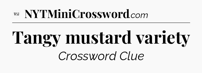 Tangy mustard variety - WSJ Crossword