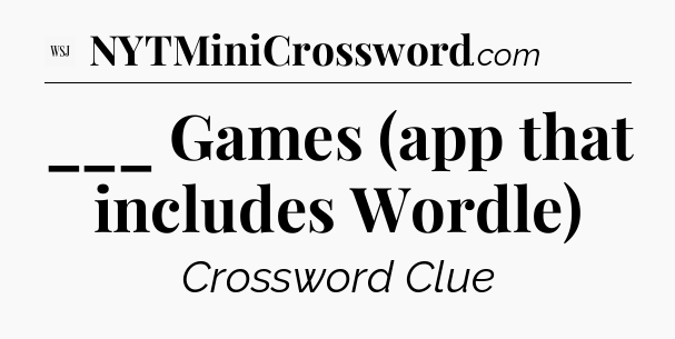___ Games (app that includes Wordle) - WSJ Crossword