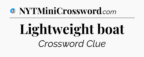 Lightweight boat Crossword Clue