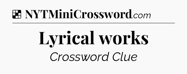 Solution: Lyrical works - NYT Crossword
