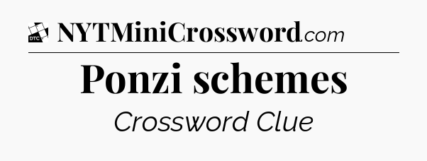Ponzi schemes - Daily Themed Mini Crossword