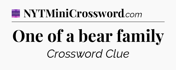 One of a bear family - Thomas Joseph Crossword